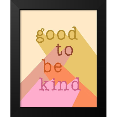 Good to be Kind Black Modern Wood Framed Art Print by Santiago, Daniela