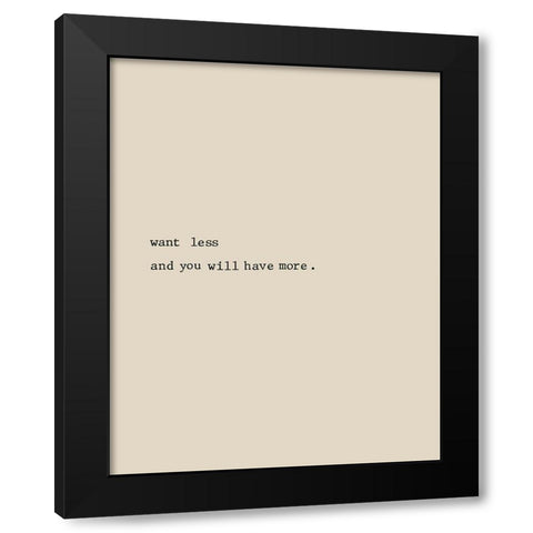Want Less Black Modern Wood Framed Art Print by CAD Designs