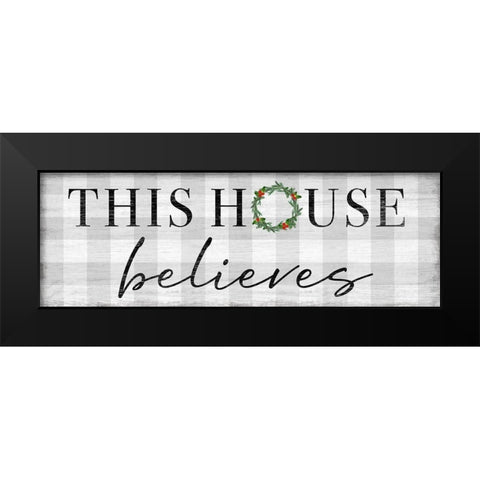 This House Believes Black Modern Wood Framed Art Print by Carpentieri, Natalie