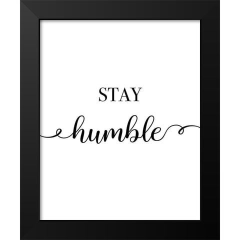 Stay Humble Black Modern Wood Framed Art Print by CAD Designs