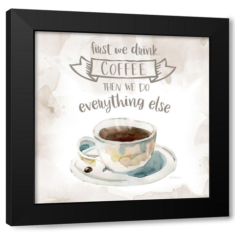 First We Drink Black Modern Wood Framed Art Print with Double Matting by Robinson, Carol