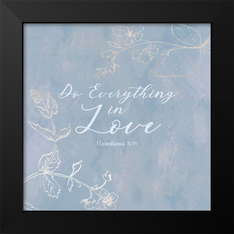 Do Everything in Love Black Modern Wood Framed Art Print by Jill, Susan