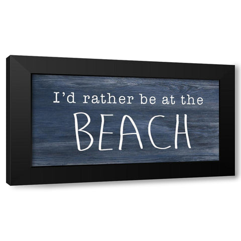 Rather be at the Beach Black Modern Wood Framed Art Print by CAD Designs