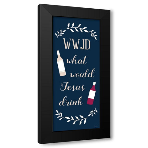 What Would Jesus Drink Black Modern Wood Framed Art Print by Carpentieri, Natalie