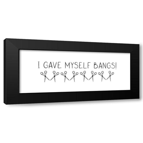 I Gave Myself Bangs! Black Modern Wood Framed Art Print by Jill, Susan
