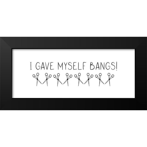 I Gave Myself Bangs! Black Modern Wood Framed Art Print by Jill, Susan