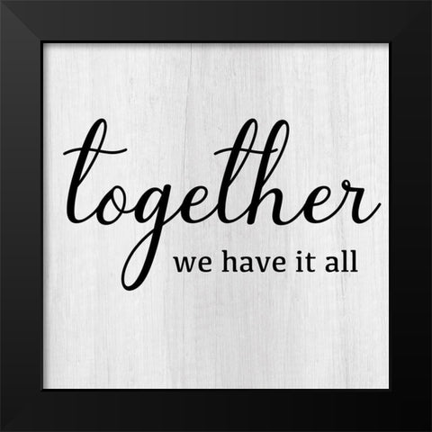 Together We Have Black Modern Wood Framed Art Print by CAD Designs