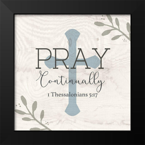 Pray Continually Black Modern Wood Framed Art Print by Jill, Susan