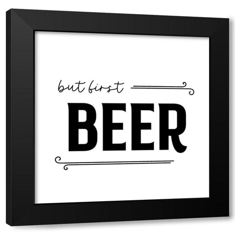 But First Beer Black Modern Wood Framed Art Print by Designs, CAD
