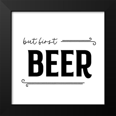 But First Beer Black Modern Wood Framed Art Print by Designs, CAD