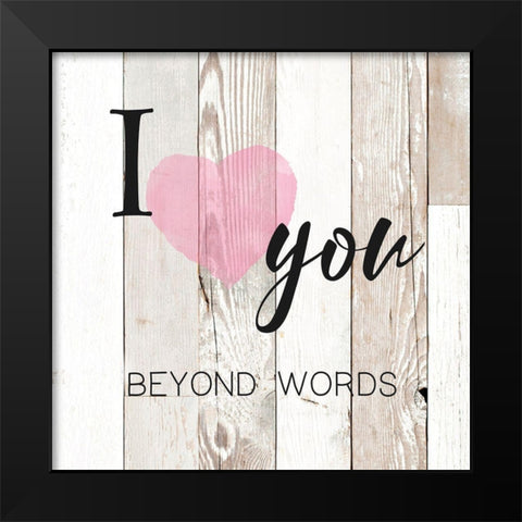 I Love You Beyond Words Black Modern Wood Framed Art Print by Donovan, Maria