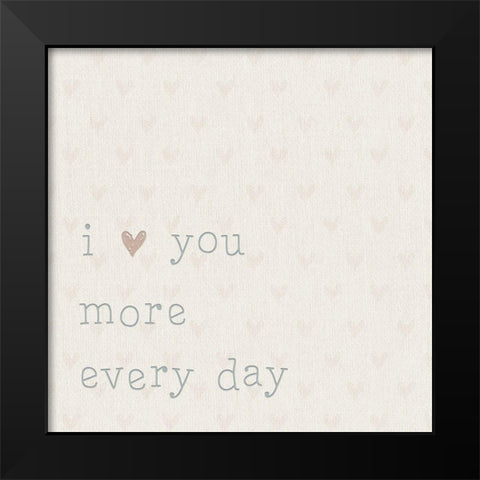 Love you More Every Day Black Modern Wood Framed Art Print by CAD Designs