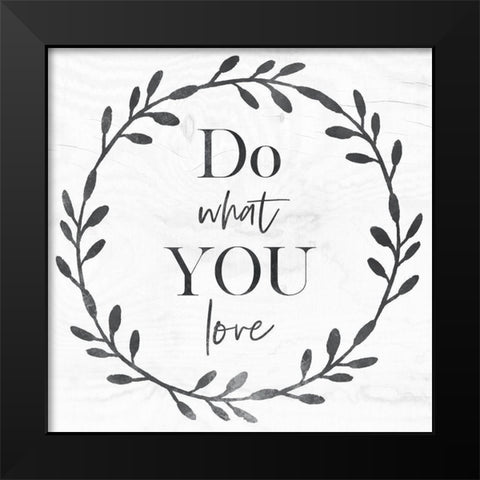 Do What You Love Black Modern Wood Framed Art Print by Jill, Susan
