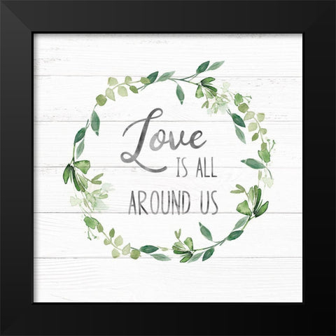 Love Is All Around Greenery Black Modern Wood Framed Art Print by Robinson, Carol