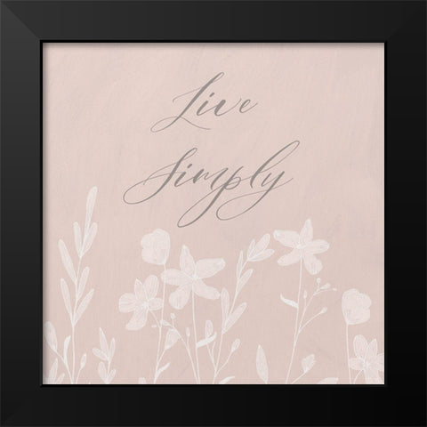 Live Simply Black Modern Wood Framed Art Print by Jill, Susan