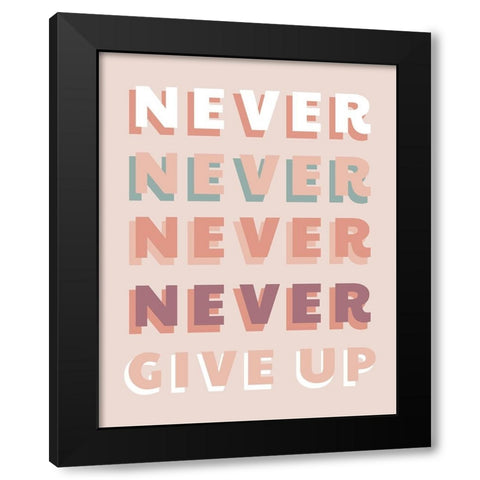 Never Give Up Black Modern Wood Framed Art Print by CAD Designs