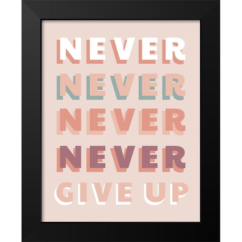 Never Give Up Black Modern Wood Framed Art Print by CAD Designs