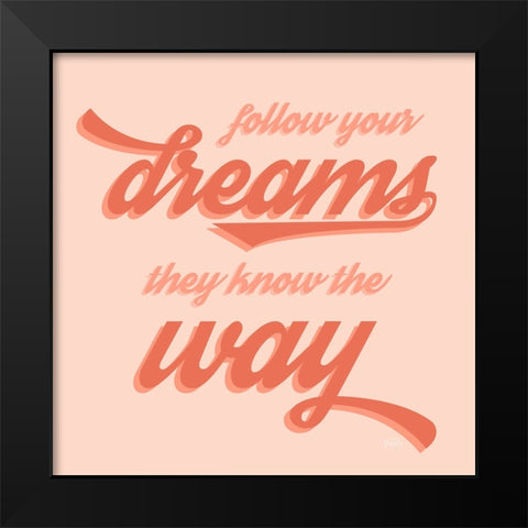 Follow Your Dreams Black Modern Wood Framed Art Print by Carpentieri, Natalie