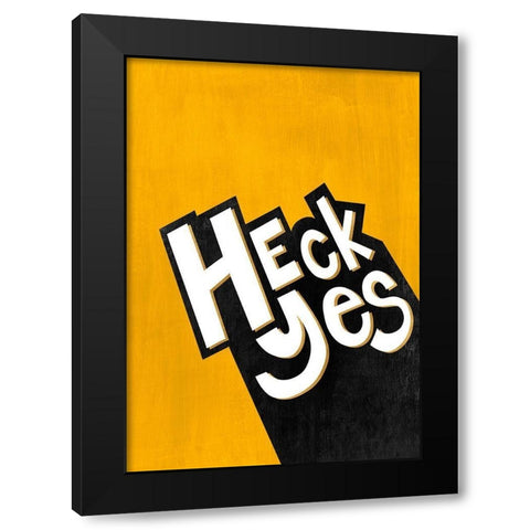 Heck Yes  Black Modern Wood Framed Art Print by Leonard, Sarah