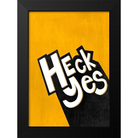 Heck Yes  Black Modern Wood Framed Art Print by Leonard, Sarah