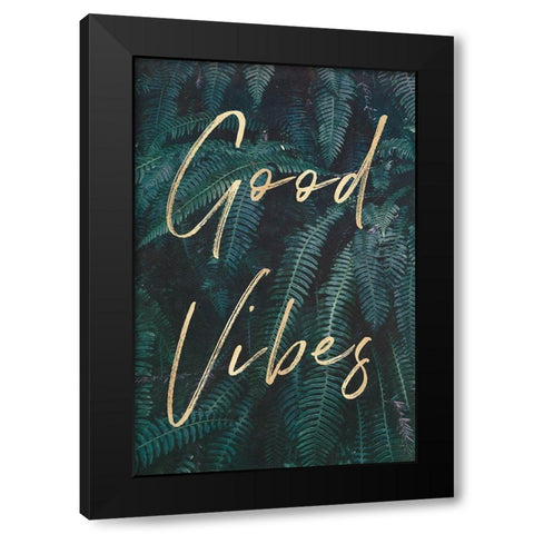 Good Vibes Greenery Ferns Gold Quote Portrait Black Modern Wood Framed Art Print with Double Matting by Nature Magick