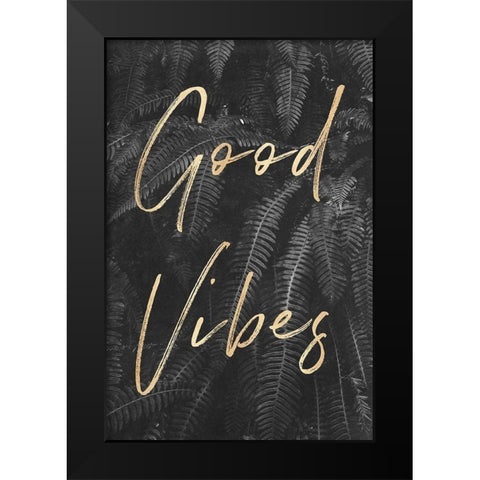 Good Vibes Gray Ferns Gold Quote Portrait Black Modern Wood Framed Art Print by Nature Magick