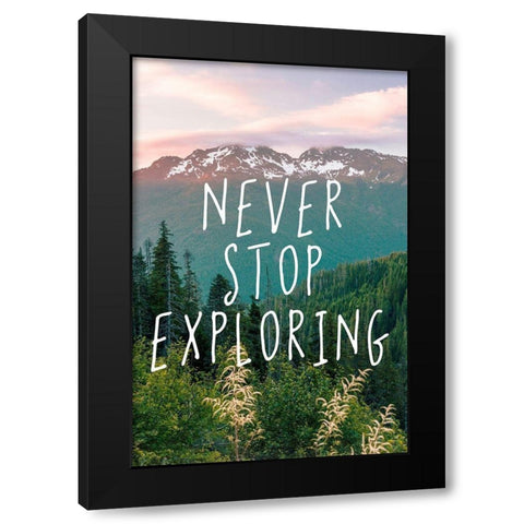 Never Stop Exploring Adventure Quote Black Modern Wood Framed Art Print by Nature Magick
