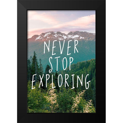 Never Stop Exploring Adventure Quote Black Modern Wood Framed Art Print by Nature Magick