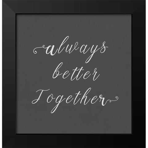 Always Better Together  Black Modern Wood Framed Art Print by PI Studio