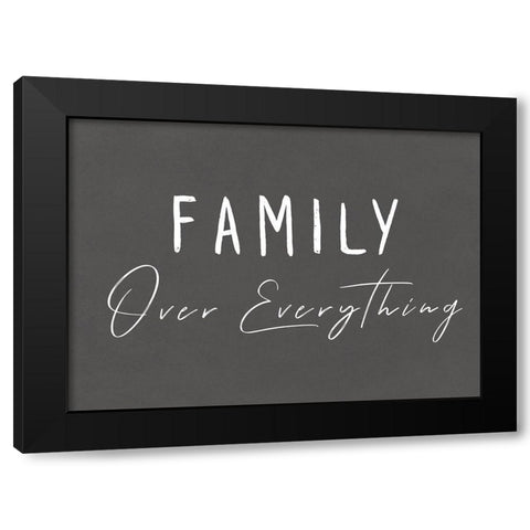 Family Over Everything I Black Modern Wood Framed Art Print by Pi Studio