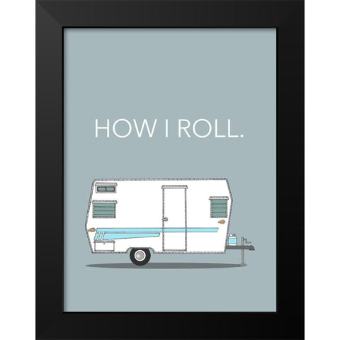 How I Roll Black Modern Wood Framed Art Print by Annie Bailey Art