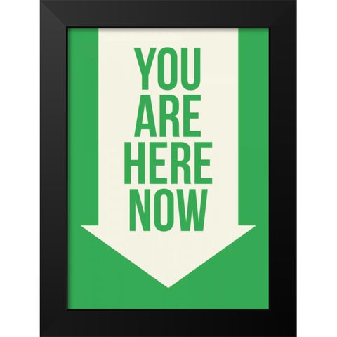 You Are Here Now Black Modern Wood Framed Art Print by GraphINC
