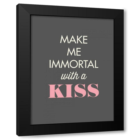 Make Me Immortal Black Modern Wood Framed Art Print with Double Matting by GraphINC