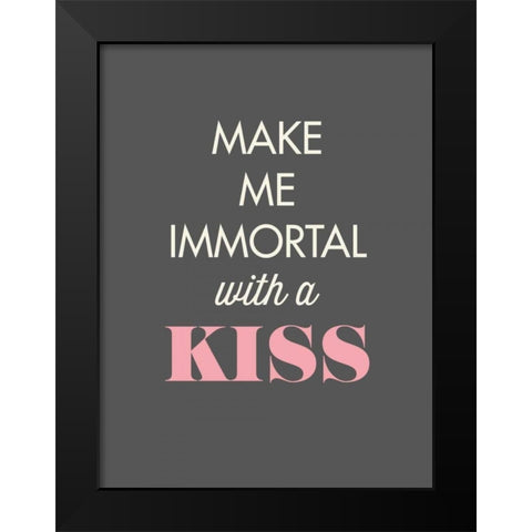 Make Me Immortal Black Modern Wood Framed Art Print by GraphINC
