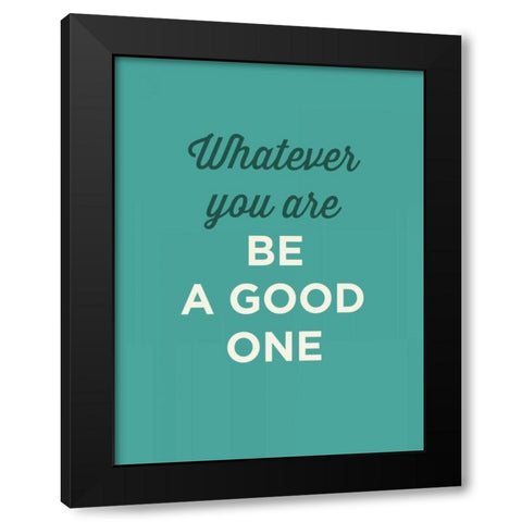 Be a Good One Black Modern Wood Framed Art Print with Double Matting by GraphINC