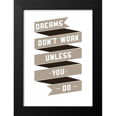 Dreams Donaâ‚¬â„¢t work Black Modern Wood Framed Art Print by GraphINC