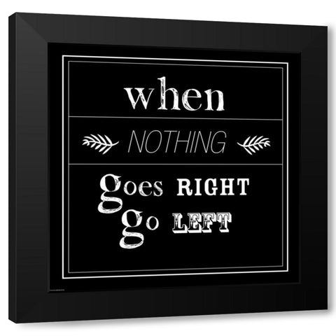 When Nothing Goes Right Black Modern Wood Framed Art Print by GraphINC
