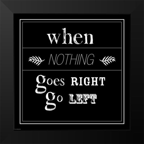When Nothing Goes Right Black Modern Wood Framed Art Print by GraphINC