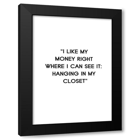 I Like My Money Black Modern Wood Framed Art Print with Double Matting by Design Fabrikken