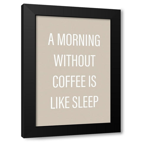 Without Coffee Black Modern Wood Framed Art Print by Design Fabrikken