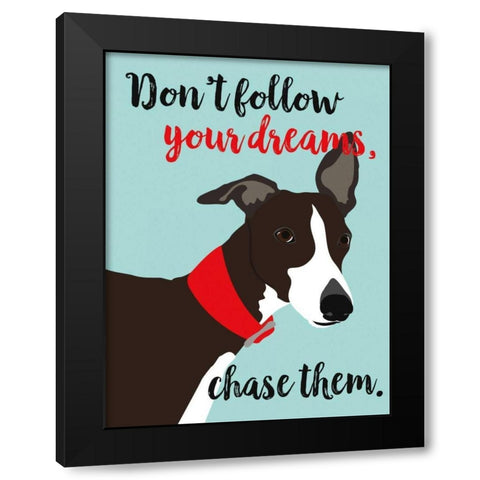 Dont Follow Your Dreams, Chase Them Black Modern Wood Framed Art Print with Double Matting by Oliphant, Ginger