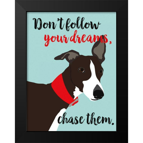 Dont Follow Your Dreams, Chase Them Black Modern Wood Framed Art Print by Oliphant, Ginger