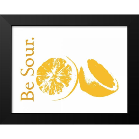 Be Sour Black Modern Wood Framed Art Print by Proctor, Tenisha