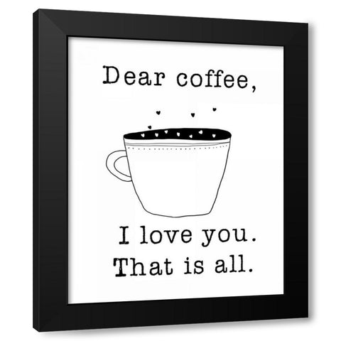 Dear Coffee Black Modern Wood Framed Art Print by Weiss, Jan
