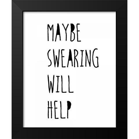 Swearing Helps Black Modern Wood Framed Art Print by Weiss, Jan