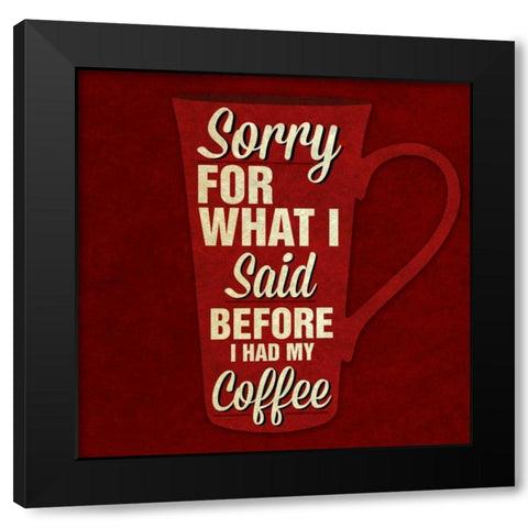 Sorry For What I Said III Black Modern Wood Framed Art Print by Studio, Sd Graphics