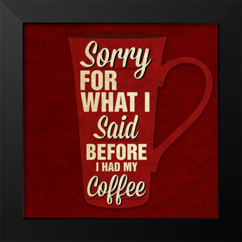 Sorry For What I Said III Black Modern Wood Framed Art Print by Studio, Sd Graphics