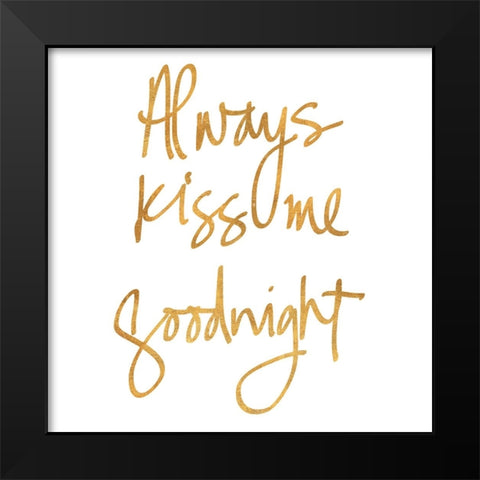 Always Kiss Me Goodnight Black Modern Wood Framed Art Print by SD Graphics Studio