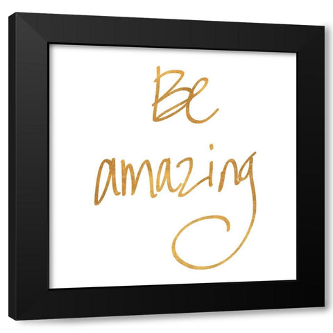 Be Amazing Black Modern Wood Framed Art Print by SD Graphics Studio