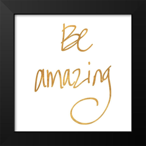 Be Amazing Black Modern Wood Framed Art Print by SD Graphics Studio